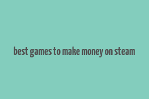 best games to make money on steam