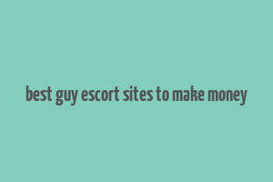 best guy escort sites to make money