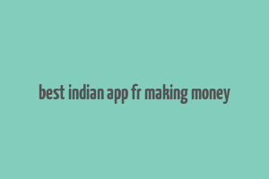 best indian app fr making money