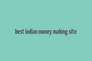 best indian money making site