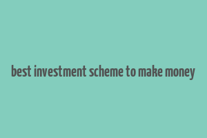 best investment scheme to make money