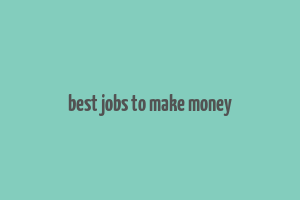 best jobs to make money