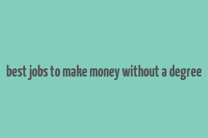 best jobs to make money without a degree