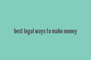 best legal ways to make money