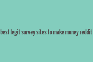 best legit survey sites to make money reddit