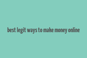 best legit ways to make money online