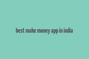 best make money app in india