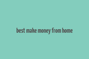 best make money from home