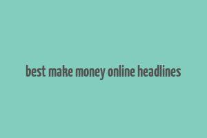 best make money online headlines