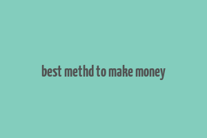 best methd to make money