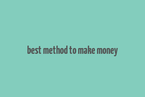 best method to make money