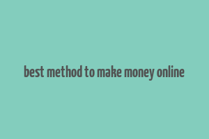 best method to make money online