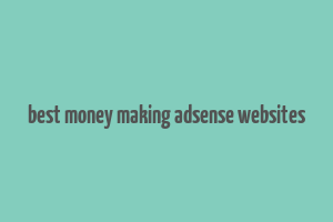 best money making adsense websites