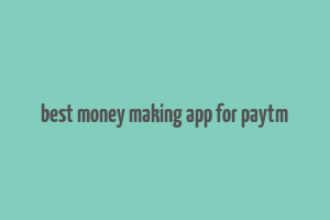 best money making app for paytm