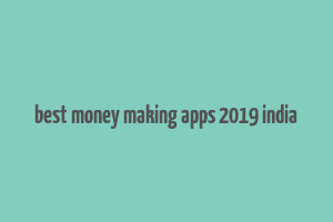 best money making apps 2019 india