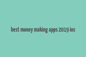 best money making apps 2019 ios