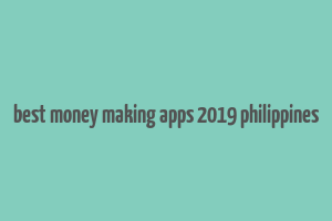 best money making apps 2019 philippines