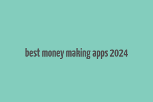 best money making apps 2024