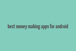 best money making apps for android