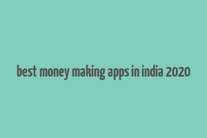 best money making apps in india 2020