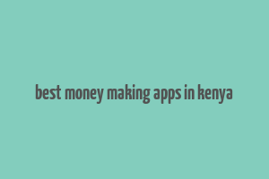 best money making apps in kenya