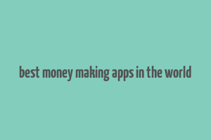 best money making apps in the world