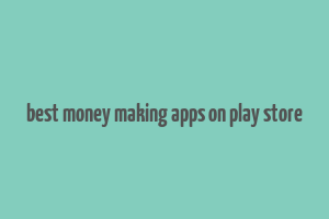 best money making apps on play store