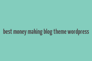 best money making blog theme wordpress