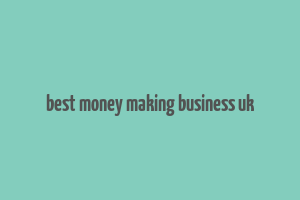 best money making business uk