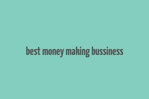 best money making bussiness