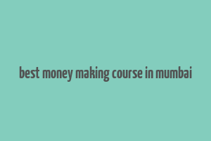 best money making course in mumbai