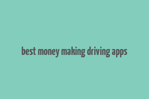 best money making driving apps