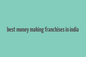 best money making franchises in india