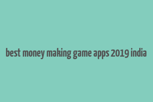 best money making game apps 2019 india