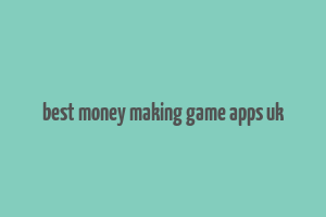 best money making game apps uk