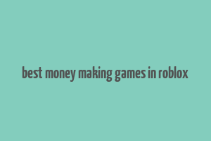 best money making games in roblox