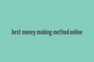 best money making method online