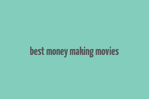 best money making movies