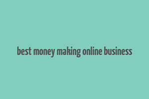 best money making online business