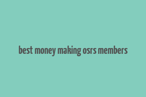 best money making osrs members