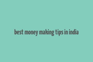 best money making tips in india