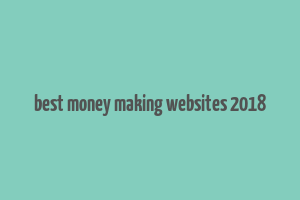 best money making websites 2018