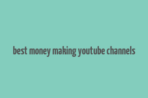 best money making youtube channels