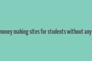 best online money making sites for students without any investment