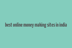 best online money making sites in india