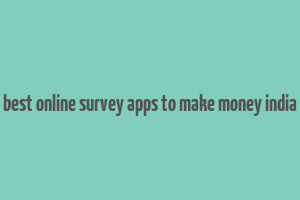 best online survey apps to make money india