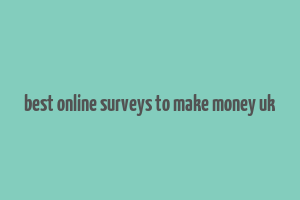 best online surveys to make money uk