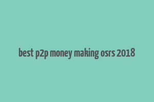 best p2p money making osrs 2018