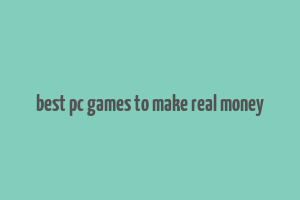 best pc games to make real money