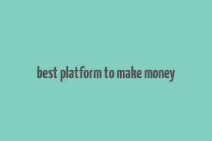 best platform to make money